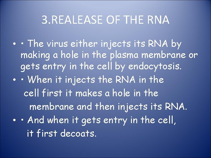 3. REALEASE OF THE RNA • • The virus either injects its RNA by