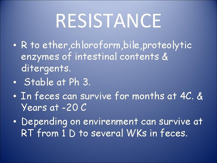 RESISTANCE • R to ether, chloroform, bile, proteolytic enzymes of intestinal contents & ditergents.