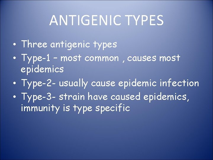 ANTIGENIC TYPES • Three antigenic types • Type-1 – most common , causes most