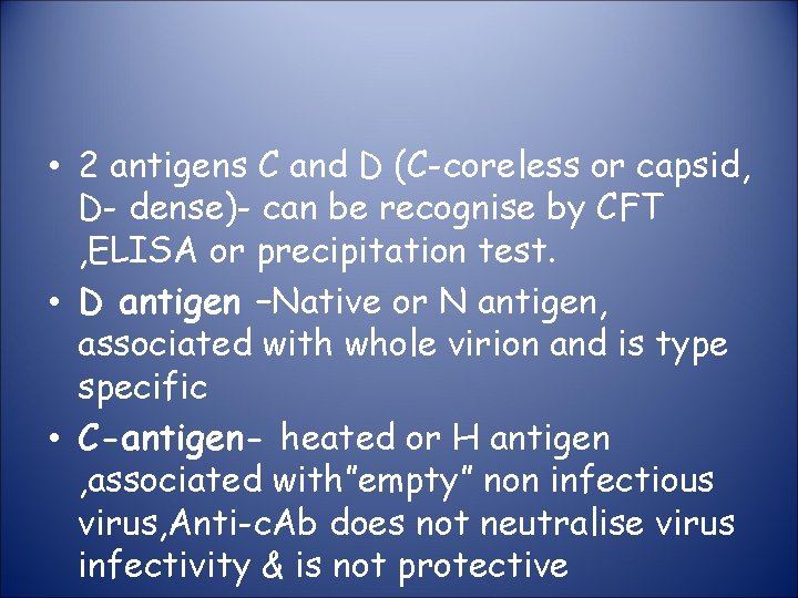  • 2 antigens C and D (C-coreless or capsid, D- dense)- can be