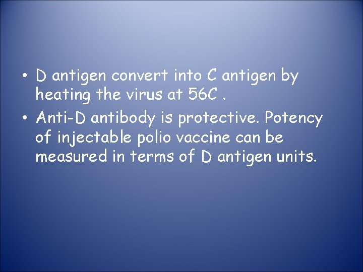  • D antigen convert into C antigen by heating the virus at 56