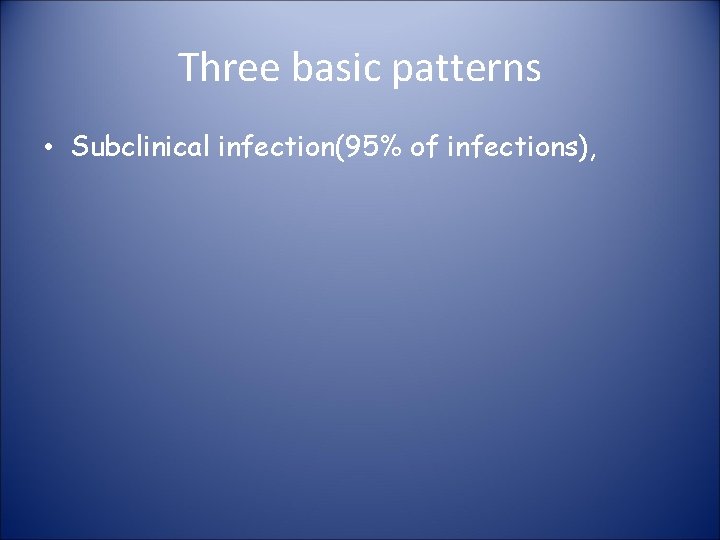 Three basic patterns • Subclinical infection(95% of infections), 