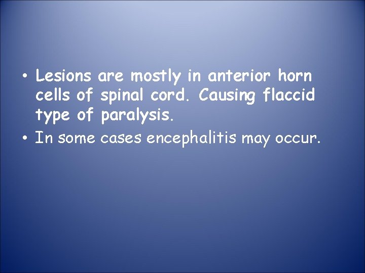  • Lesions are mostly in anterior horn cells of spinal cord. Causing flaccid