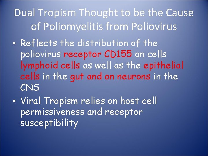 Dual Tropism Thought to be the Cause of Poliomyelitis from Poliovirus • Reflects the