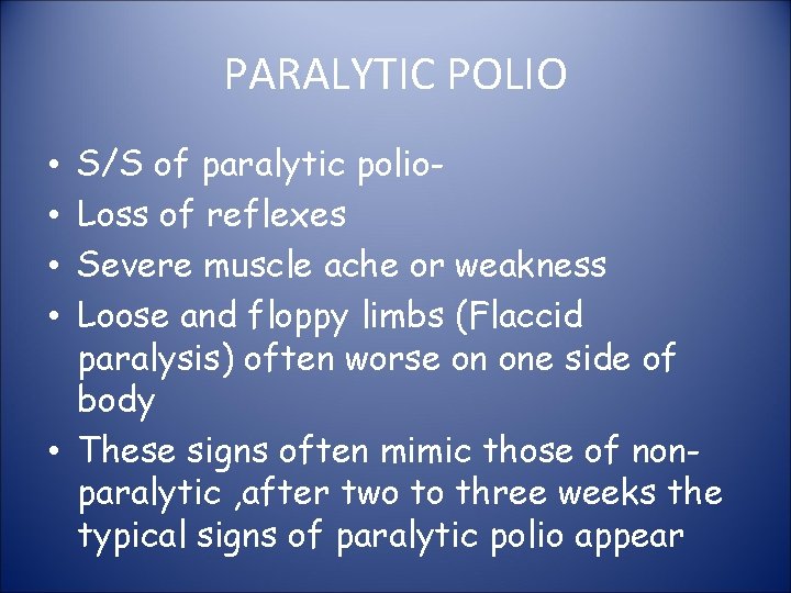 PARALYTIC POLIO S/S of paralytic polio. Loss of reflexes Severe muscle ache or weakness