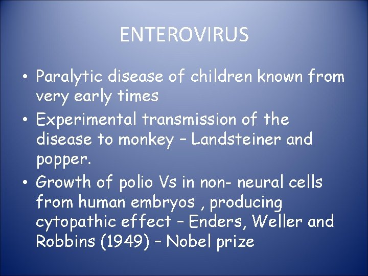 ENTEROVIRUS • Paralytic disease of children known from very early times • Experimental transmission