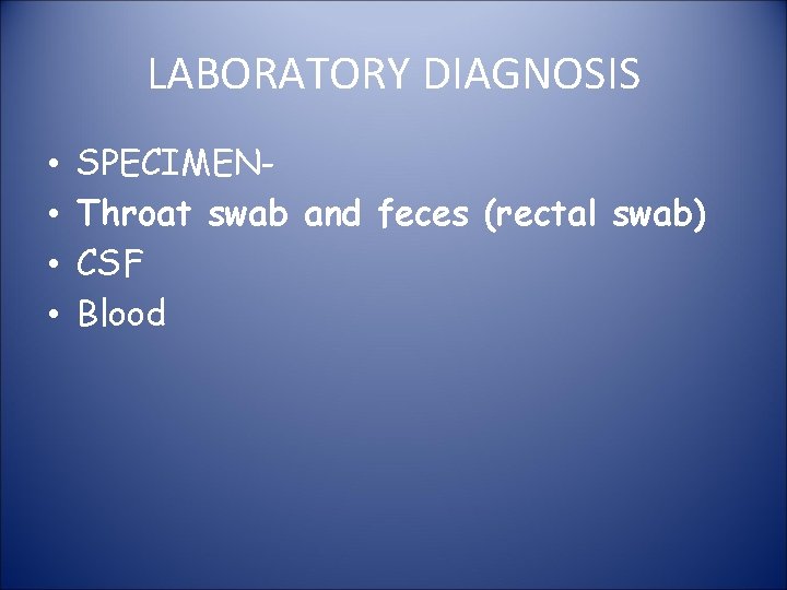 LABORATORY DIAGNOSIS • • SPECIMENThroat swab and feces (rectal swab) CSF Blood 