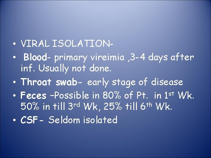  • VIRAL ISOLATION • Blood- primary vireimia , 3 -4 days after inf.