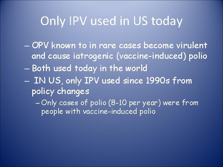 Only IPV used in US today – OPV known to in rare cases become