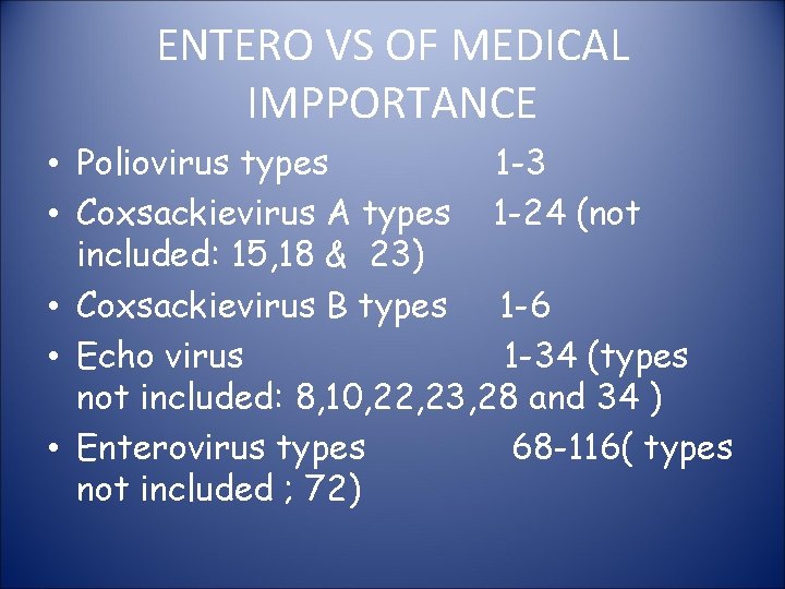 ENTERO VS OF MEDICAL IMPPORTANCE • Poliovirus types 1 -3 • Coxsackievirus A types