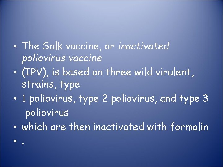  • The Salk vaccine, or inactivated poliovirus vaccine • (IPV), is based on