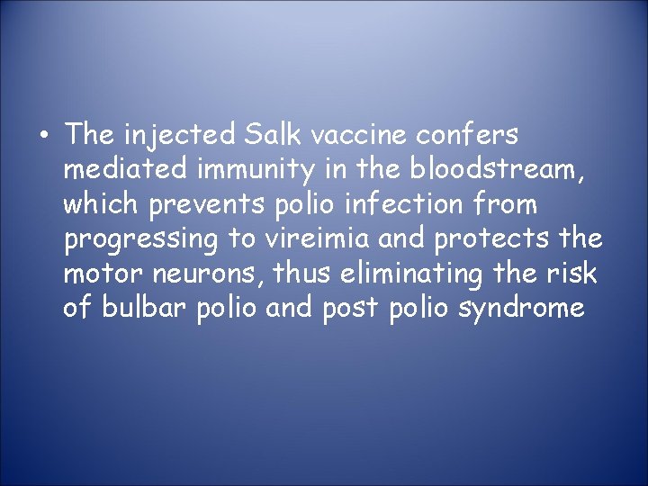  • The injected Salk vaccine confers mediated immunity in the bloodstream, which prevents