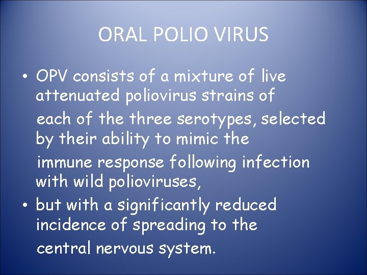 ORAL POLIO VIRUS • OPV consists of a mixture of live attenuated poliovirus strains