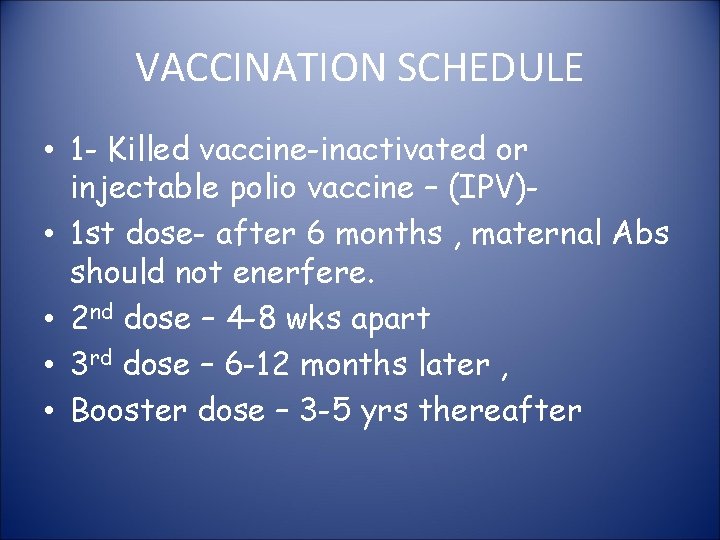 VACCINATION SCHEDULE • 1 - Killed vaccine-inactivated or injectable polio vaccine – (IPV) •