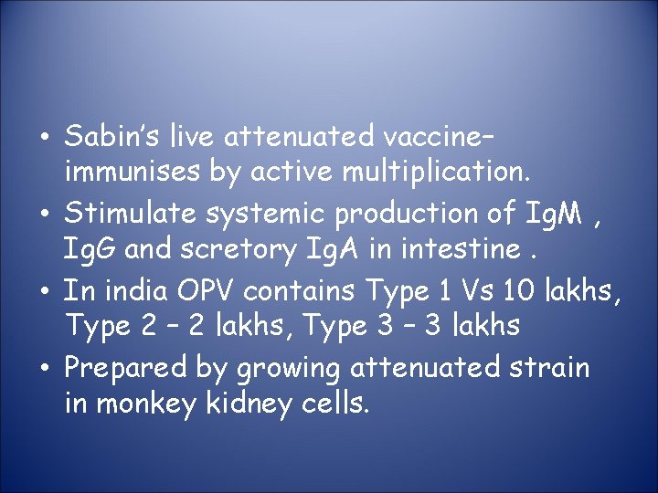  • Sabin’s live attenuated vaccine– immunises by active multiplication. • Stimulate systemic production