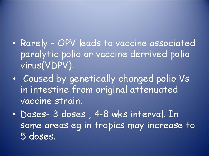  • Rarely – OPV leads to vaccine associated paralytic polio or vaccine derrived