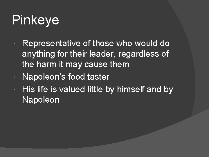 Pinkeye Representative of those who would do anything for their leader, regardless of the