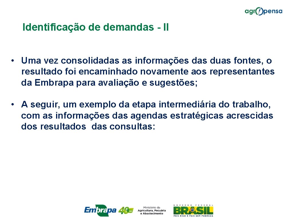 Identificação de demandas - II • Uma vez consolidadas as informações das duas fontes,