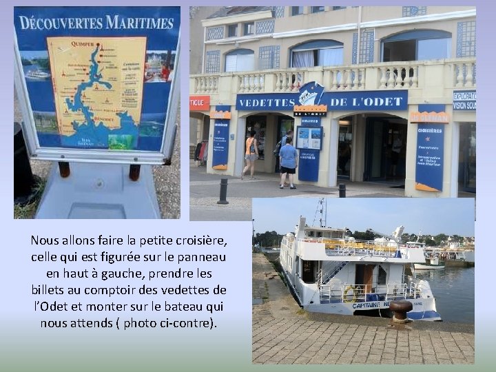 Nous allons faire la petite croisière, celle qui est figurée sur le panneau en