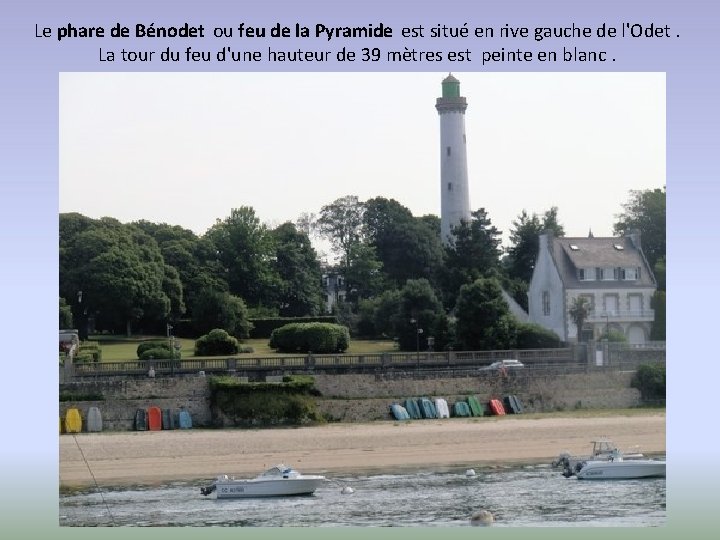 Le phare de Bénodet ou feu de la Pyramide est situé en rive gauche