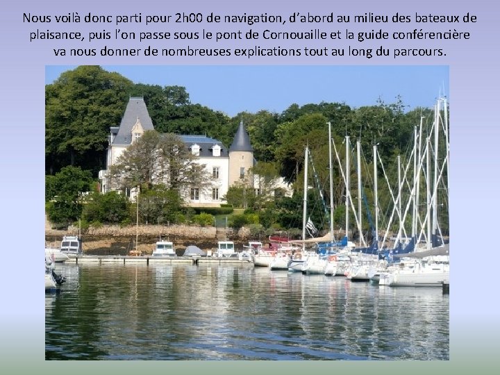 Nous voilà donc parti pour 2 h 00 de navigation, d’abord au milieu des