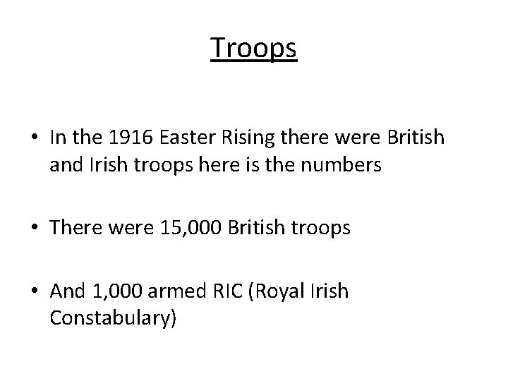 Troops • In the 1916 Easter Rising there were British and Irish troops here