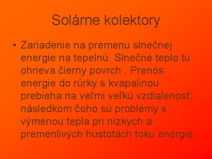 Solárne kolektory • Zariadenie na premenu slnečnej energie na tepelnú. Slnečné teplo tu ohrieva Solárne kolektory • Zariadenie na premenu slnečnej energie na tepelnú. Slnečné teplo tu ohrieva
