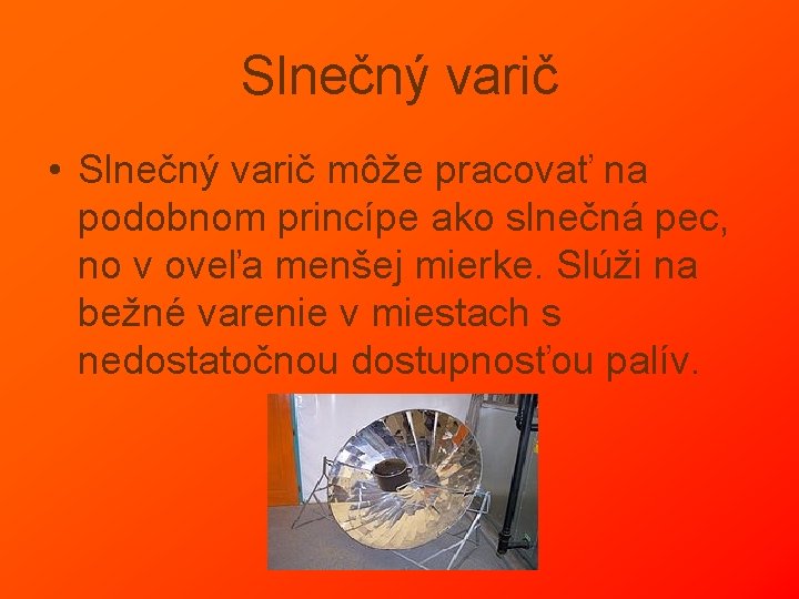 Slnečný varič • Slnečný varič môže pracovať na podobnom princípe ako slnečná pec, no Slnečný varič • Slnečný varič môže pracovať na podobnom princípe ako slnečná pec, no