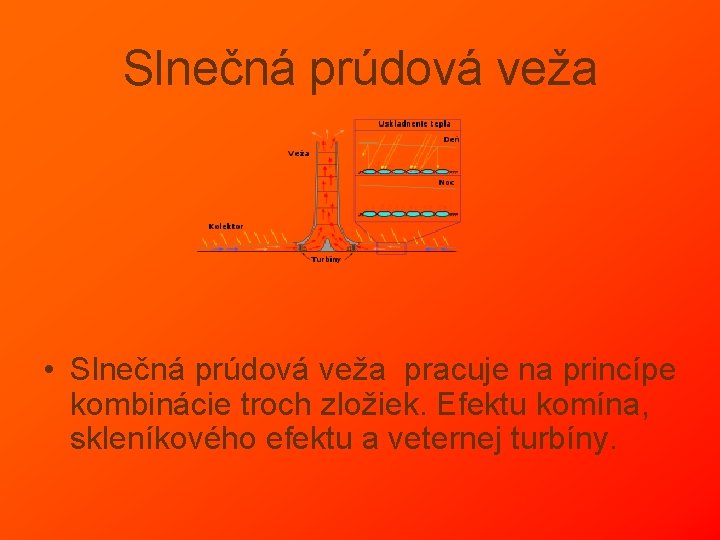 Slnečná prúdová veža • Slnečná prúdová veža pracuje na princípe kombinácie troch zložiek. Efektu Slnečná prúdová veža • Slnečná prúdová veža pracuje na princípe kombinácie troch zložiek. Efektu
