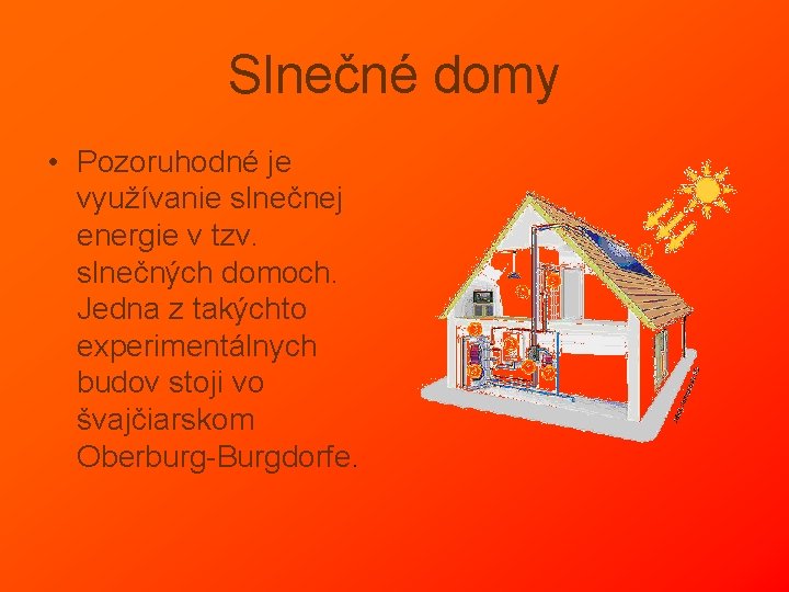 Slnečné domy • Pozoruhodné je využívanie slnečnej energie v tzv. slnečných domoch. Jedna z Slnečné domy • Pozoruhodné je využívanie slnečnej energie v tzv. slnečných domoch. Jedna z