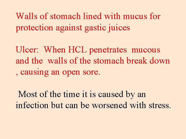 Walls of stomach lined with mucus for protection against gastic juices Ulcer: When HCL