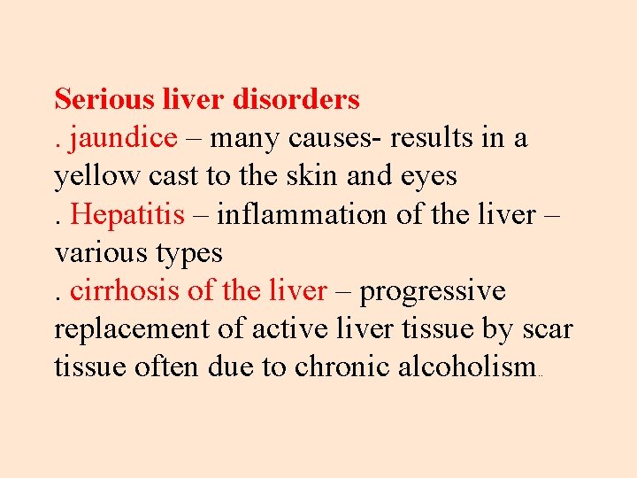 Serious liver disorders. jaundice – many causes- results in a yellow cast to the