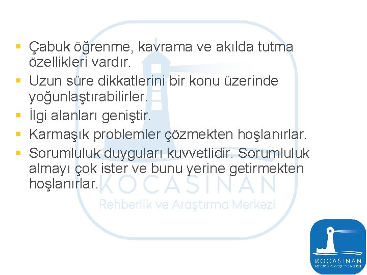 § Çabuk öğrenme, kavrama ve akılda tutma özellikleri vardır. § Uzun süre dikkatlerini bir