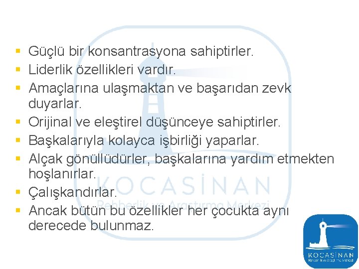 § Güçlü bir konsantrasyona sahiptirler. § Liderlik özellikleri vardır. § Amaçlarına ulaşmaktan ve başarıdan