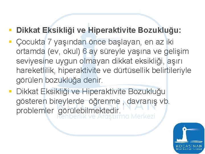 § Dikkat Eksikliği ve Hiperaktivite Bozukluğu: § Çocukta 7 yaşından önce başlayan, en az