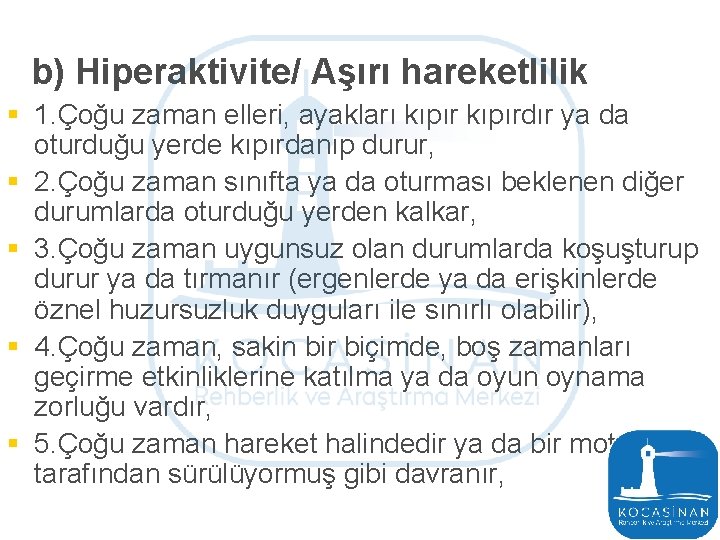 b) Hiperaktivite/ Aşırı hareketlilik § 1. Çoğu zaman elleri, ayakları kıpırdır ya da oturduğu