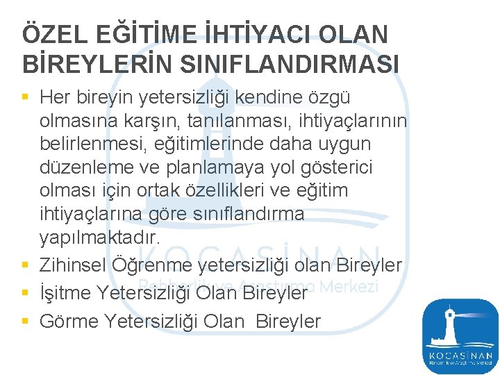 ÖZEL EĞİTİME İHTİYACI OLAN BİREYLERİN SINIFLANDIRMASI § Her bireyin yetersizliği kendine özgü olmasına karşın,