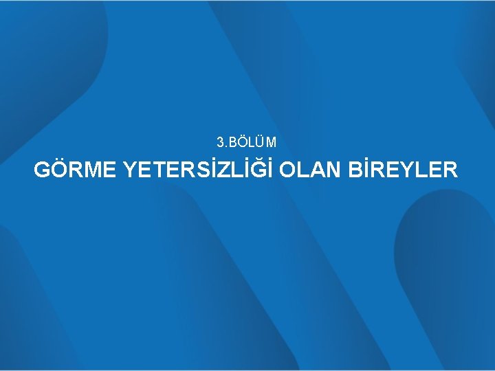 3. BÖLÜM GÖRME YETERSİZLİĞİ OLAN BİREYLER 