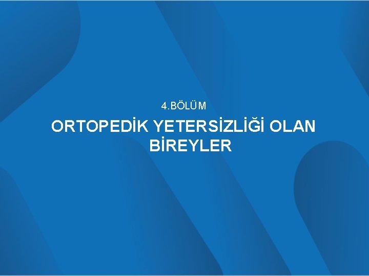 4. BÖLÜM ORTOPEDİK YETERSİZLİĞİ OLAN BİREYLER 