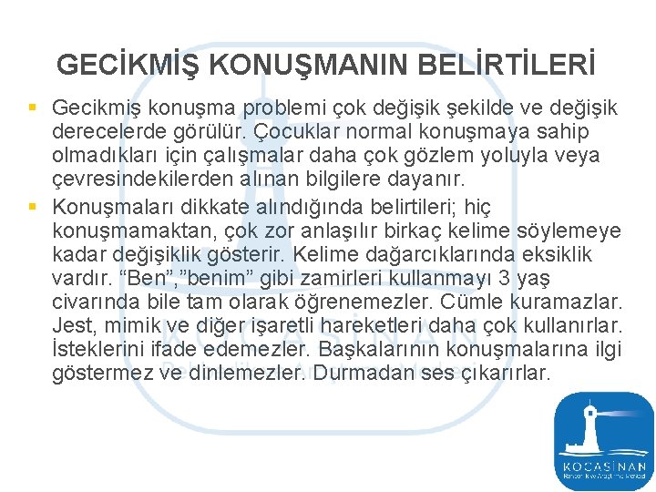 GECİKMİŞ KONUŞMANIN BELİRTİLERİ § Gecikmiş konuşma problemi çok değişik şekilde ve değişik derecelerde görülür.