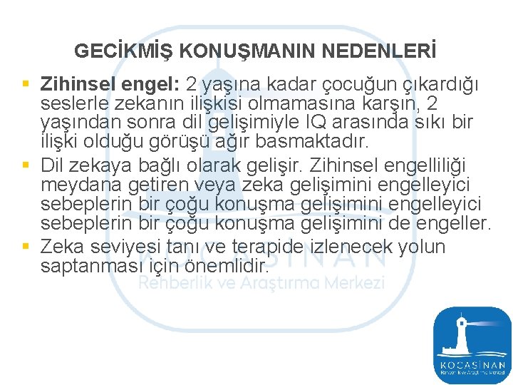 GECİKMİŞ KONUŞMANIN NEDENLERİ § Zihinsel engel: 2 yaşına kadar çocuğun çıkardığı seslerle zekanın ilişkisi