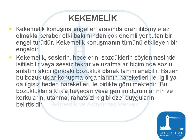 KEKEMELİK § Kekemelik konuşma engelleri arasında oran itibariyle az olmakla beraber etki bakımından çok