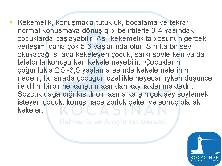 § Kekemelik, konuşmada tutukluk, bocalama ve tekrar normal konuşmaya dönüş gibi belirtilerle 3 -4