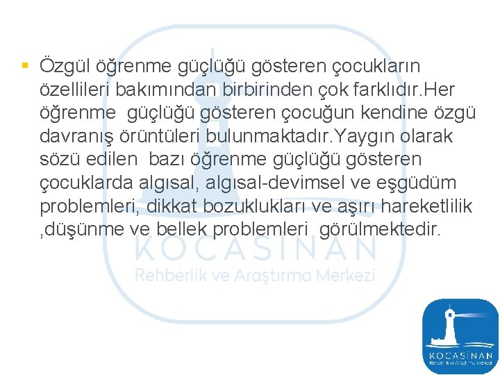 § Özgül öğrenme güçlüğü gösteren çocukların özellileri bakımından birbirinden çok farklıdır. Her öğrenme güçlüğü