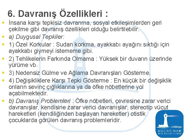 6. Davranış Özellikleri : § İnsana karşı tepkisiz davranma, sosyal etkileşimlerden geri çekilme gibi