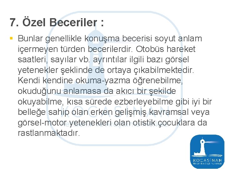 7. Özel Beceriler : § Bunlar genellikle konuşma becerisi soyut anlam içermeyen türden becerilerdir.