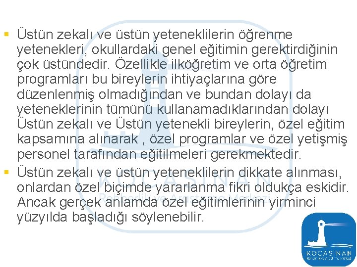 § Üstün zekalı ve üstün yeteneklilerin öğrenme yetenekleri, okullardaki genel eğitimin gerektirdiğinin çok üstündedir.