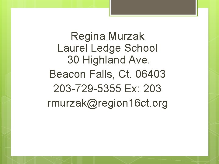 Regina Murzak Laurel Ledge School 30 Highland Ave. Beacon Falls, Ct. 06403 203 -729