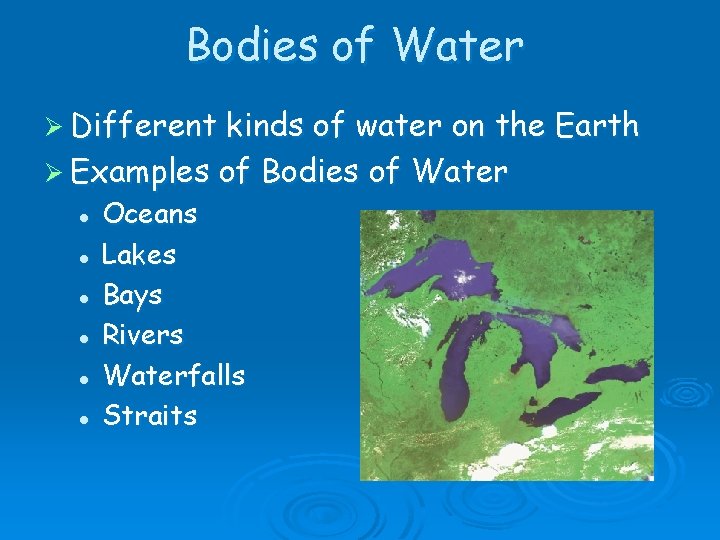 Bodies of Water Ø Different kinds of water on the Earth Ø Examples of
