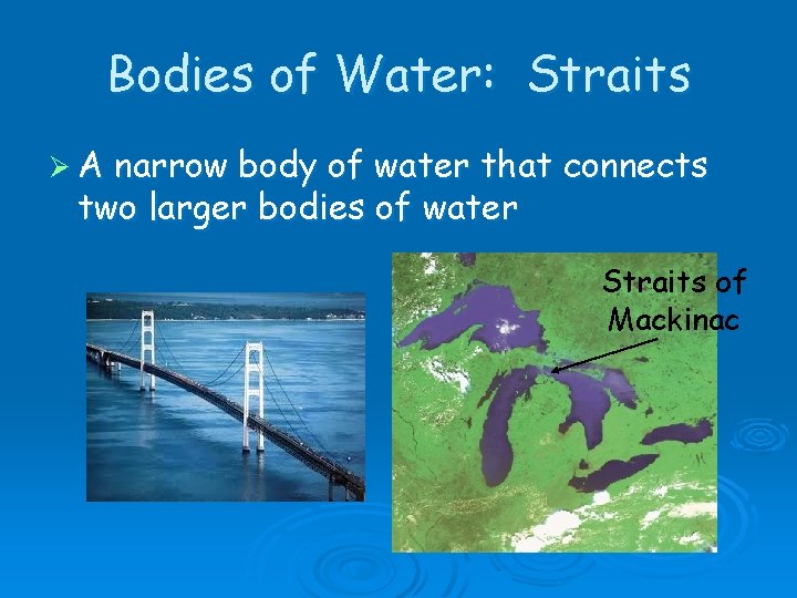 Bodies of Water: Straits ØA narrow body of water that connects two larger bodies